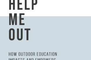 Image of title page of the position paper. Text reads help me out How outdoor education impacts and empowers youth to thrive