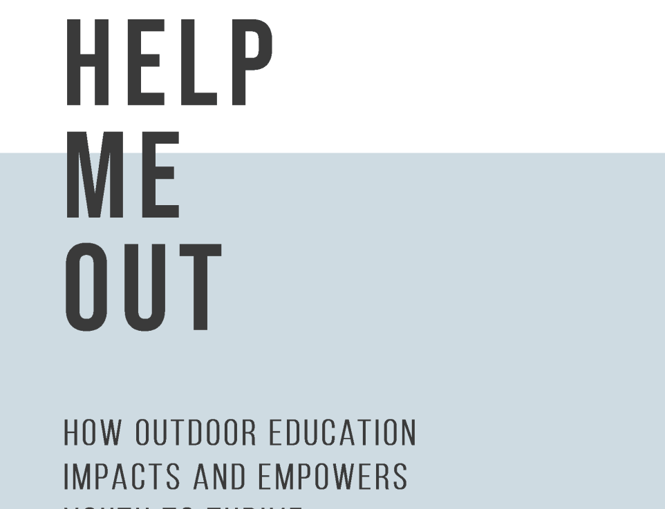 Image of title page of the position paper. Text reads help me out How outdoor education impacts and empowers youth to thrive